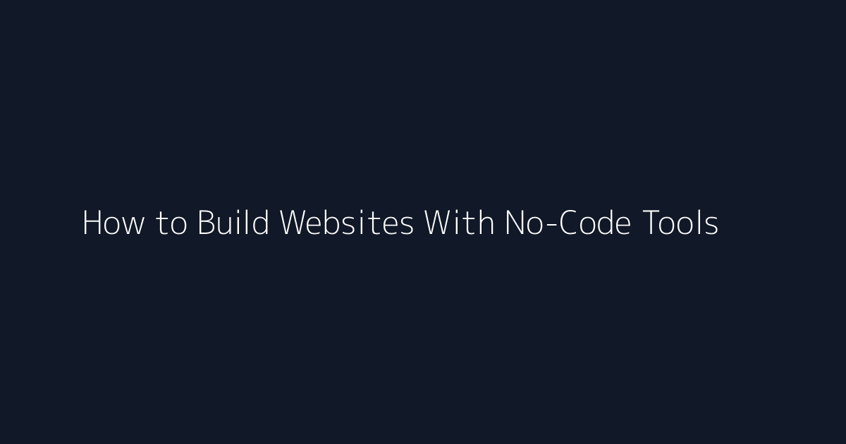 How to Build Websites With No-Code Tools featured image