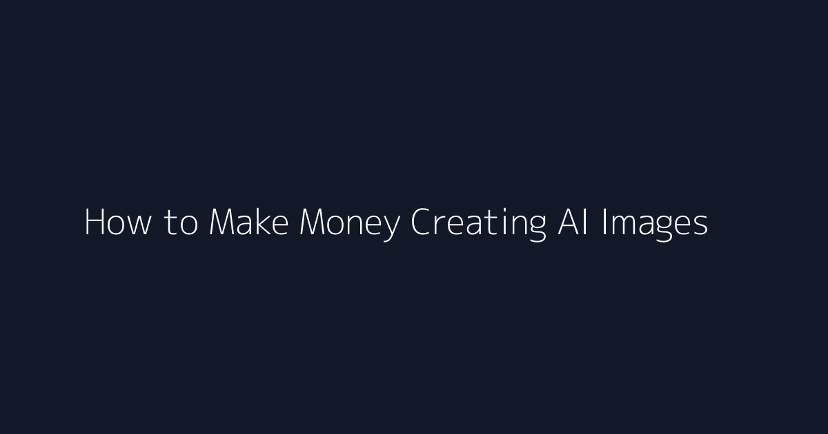 How to Make Money Creating AI Images featured image