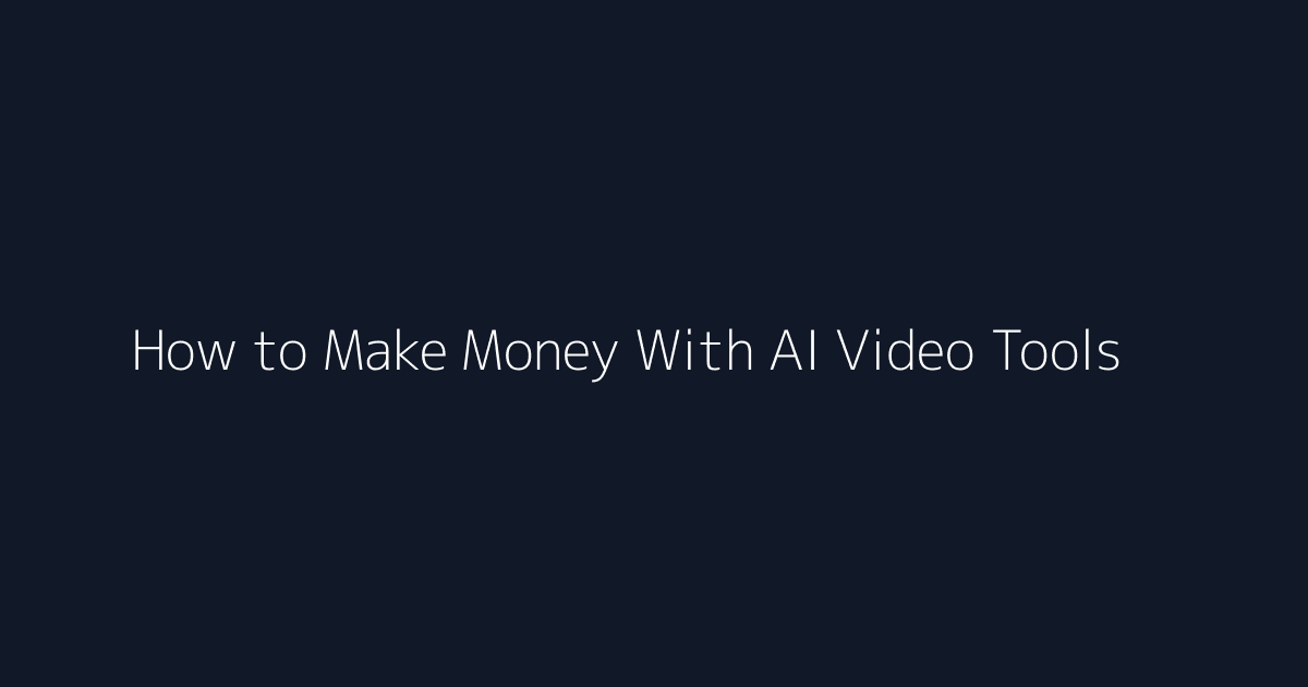 How to Make Money With AI Video Tools featured image