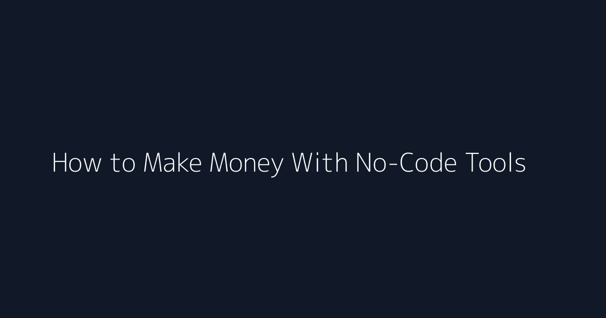 How to Make Money With No-Code Tools featured image