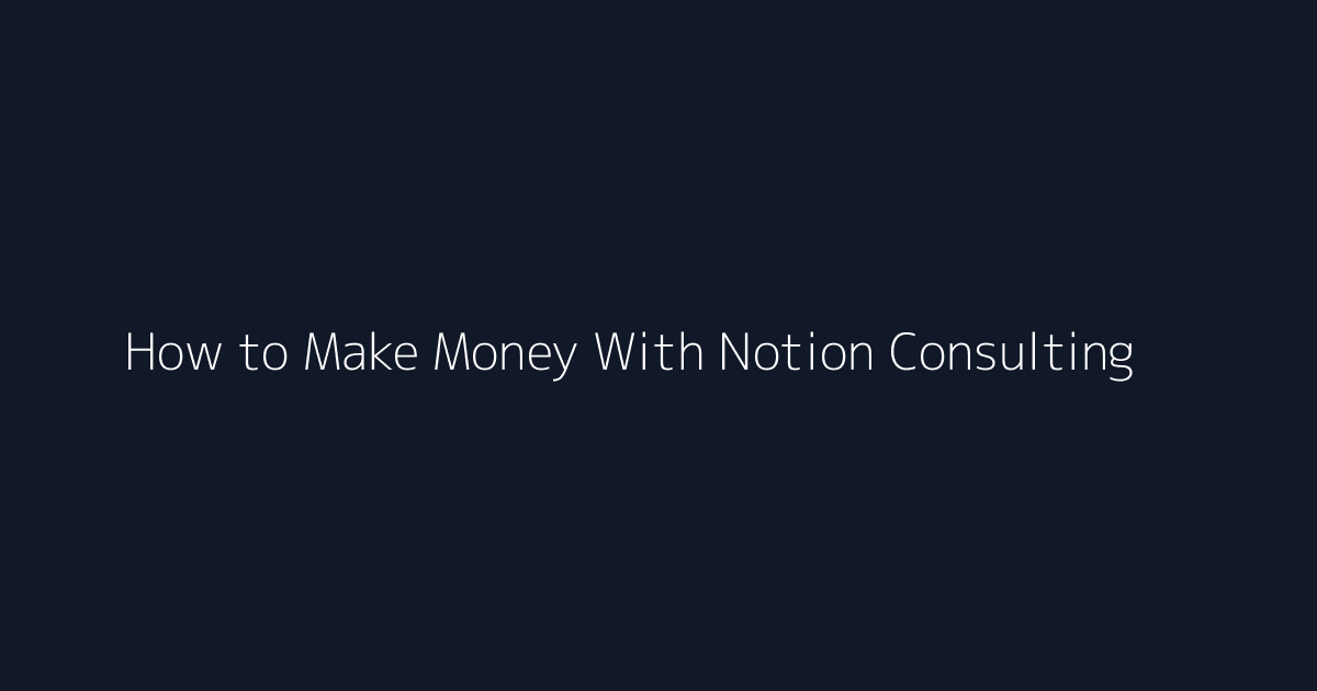 How to Make Money With Notion Consulting featured image