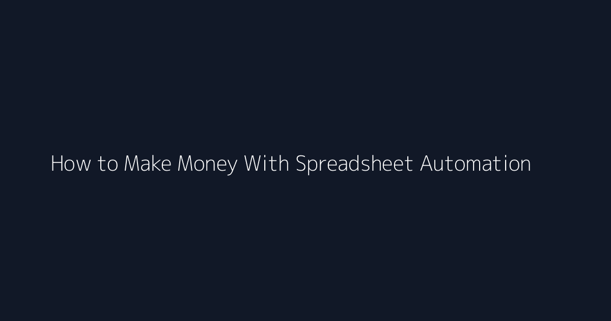 How to Make Money With Spreadsheet Automation featured image