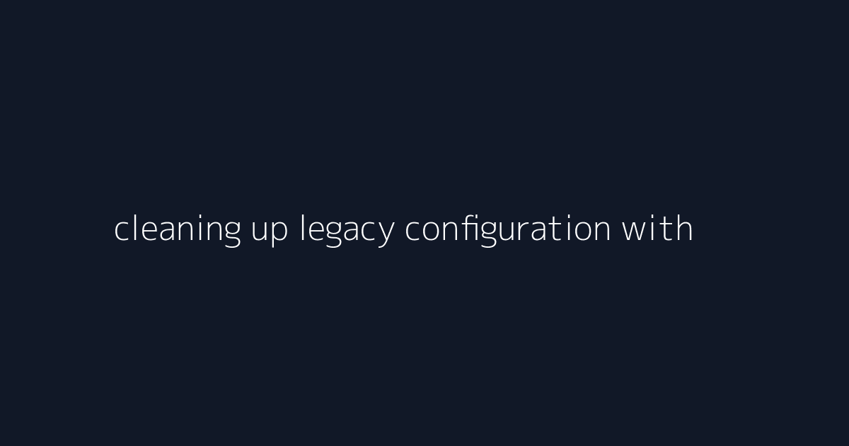 cleaning up legacy configuration with docker compose visual reference 2