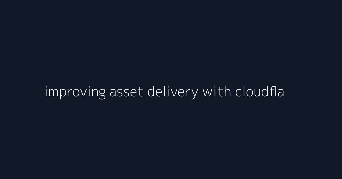improving asset delivery with cloudflare caching visual reference 1