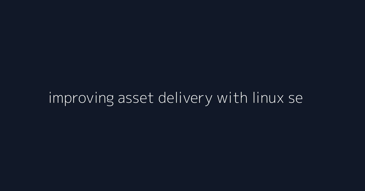 improving asset delivery with linux server operations visual reference 1
