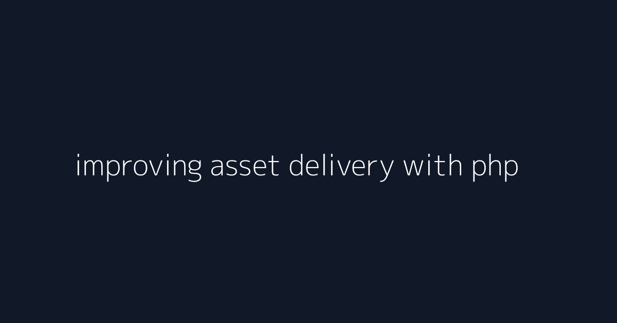 improving asset delivery with php visual reference 1