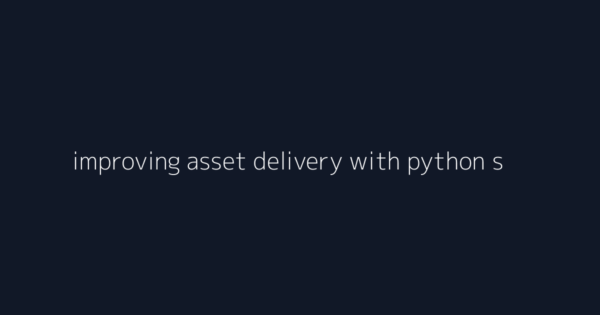 improving asset delivery with python services visual reference 1