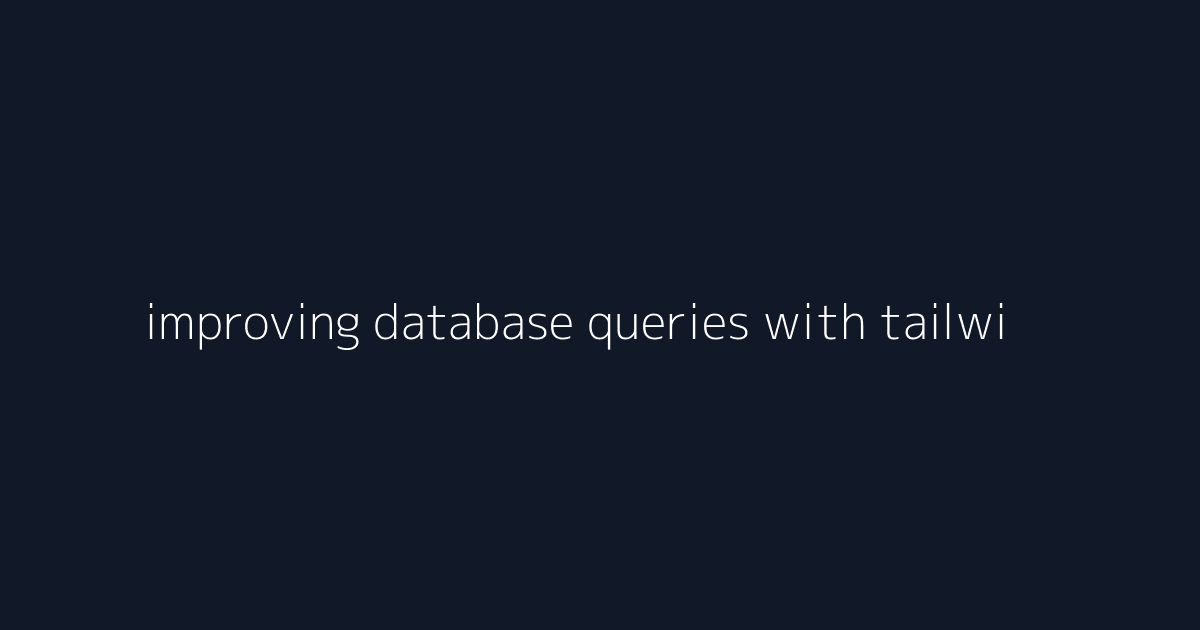 improving database queries with tailwind css layout systems visual reference 4