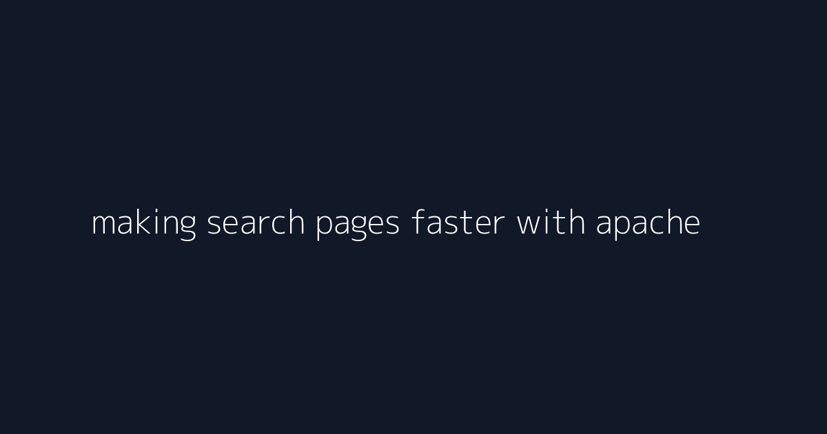 making search pages faster with apache configuration visual reference 2