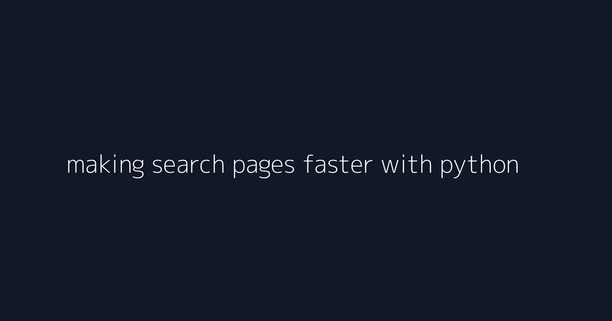 making search pages faster with python services visual reference 2