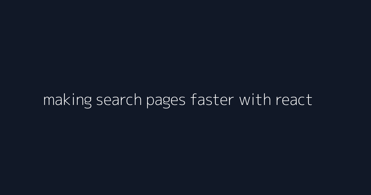 making search pages faster with react visual reference 3