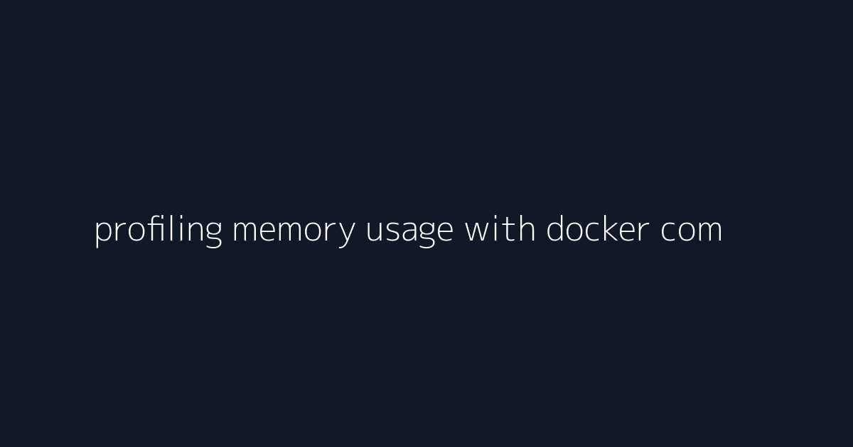 profiling memory usage with docker compose visual reference 1