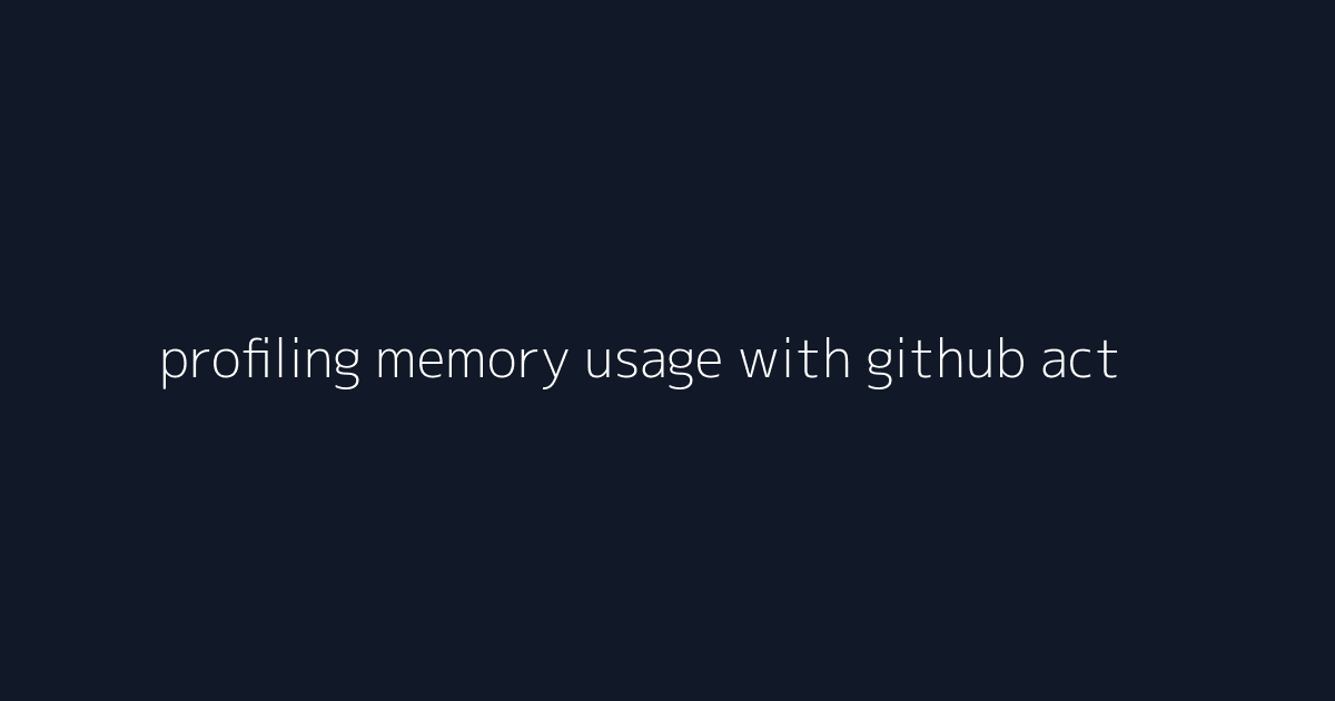 profiling memory usage with github actions ci visual reference 1