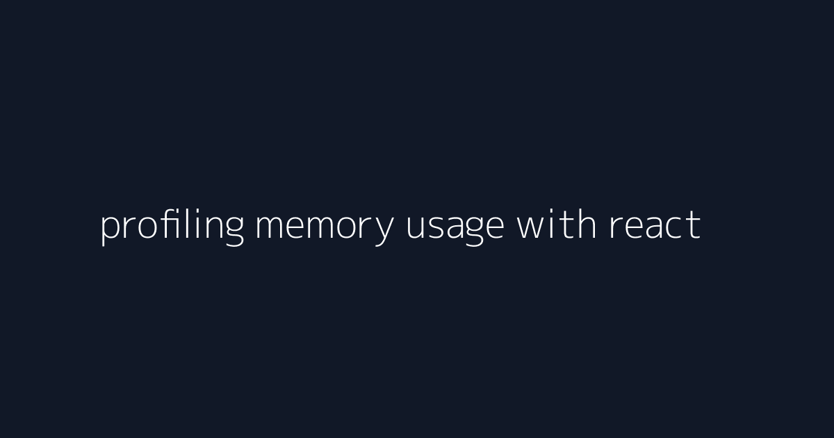profiling memory usage with react visual reference 1