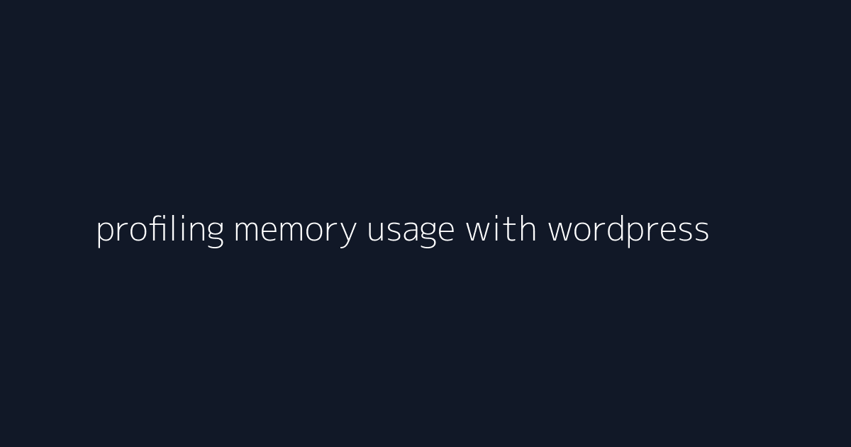 profiling memory usage with wordpress plugin development visual reference 1