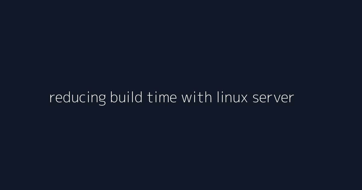 reducing build time with linux server operations visual reference 4
