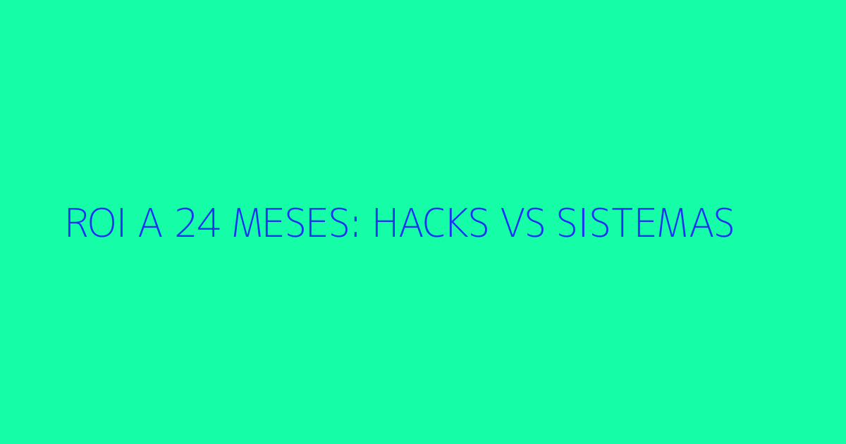 Gráfico de líneas a 24 meses comparando inversión y retorno de hacks vs sistemas