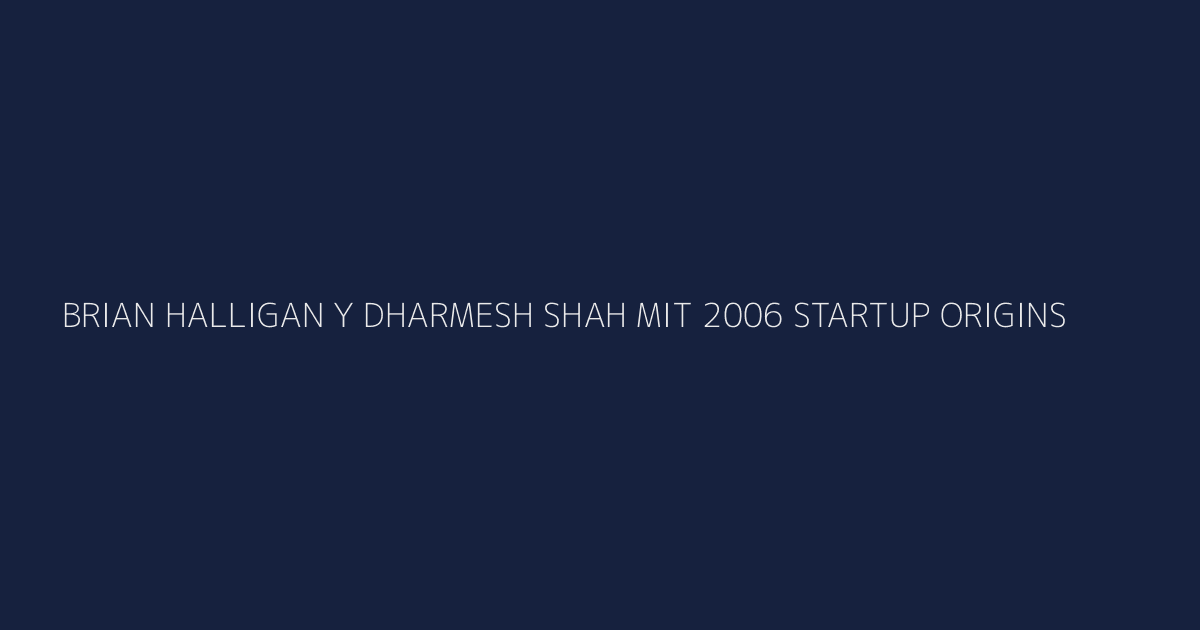 Brian Halligan y Dharmesh Shah en MIT 2006