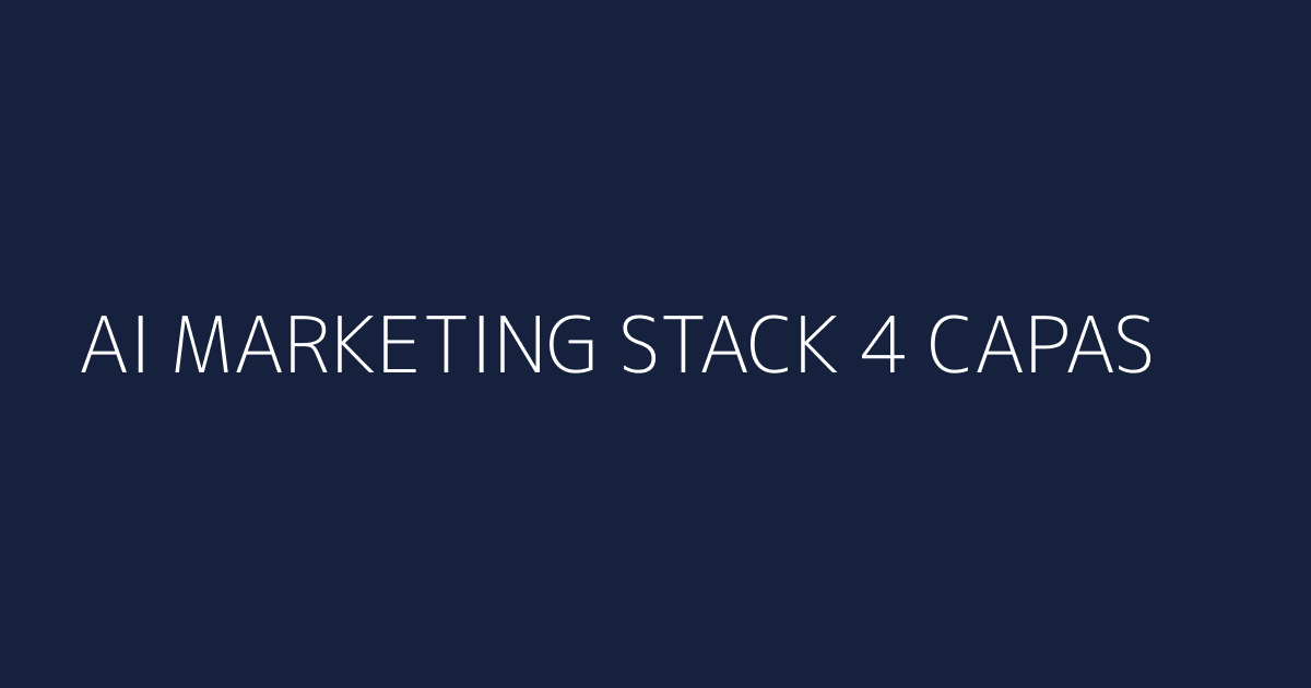 AI Marketing Stack - 4 capas verticales con flujos de conexión