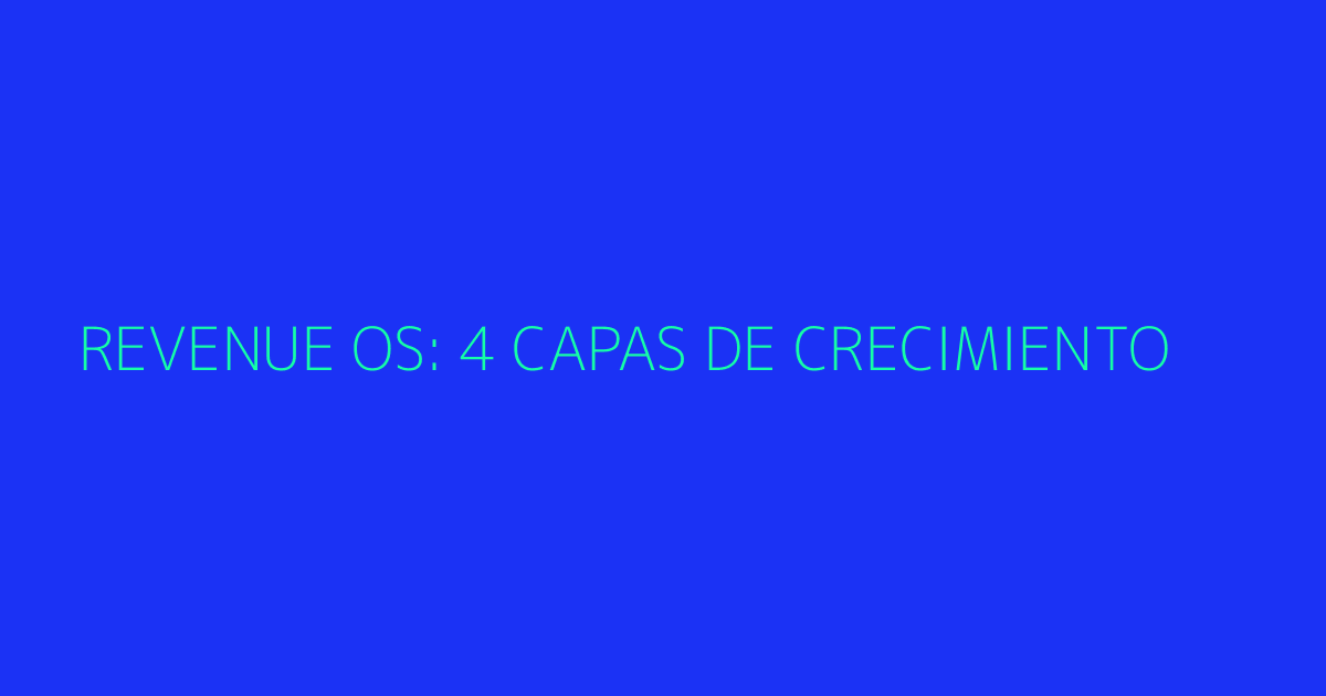 Framework visual El Revenue OS con 4 capas: captación, activación, retención, monetización