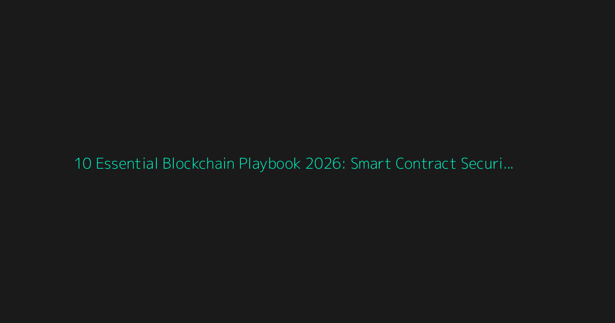 10 Essential Blockchain Playbook 2026: Smart Contract Security Checklist