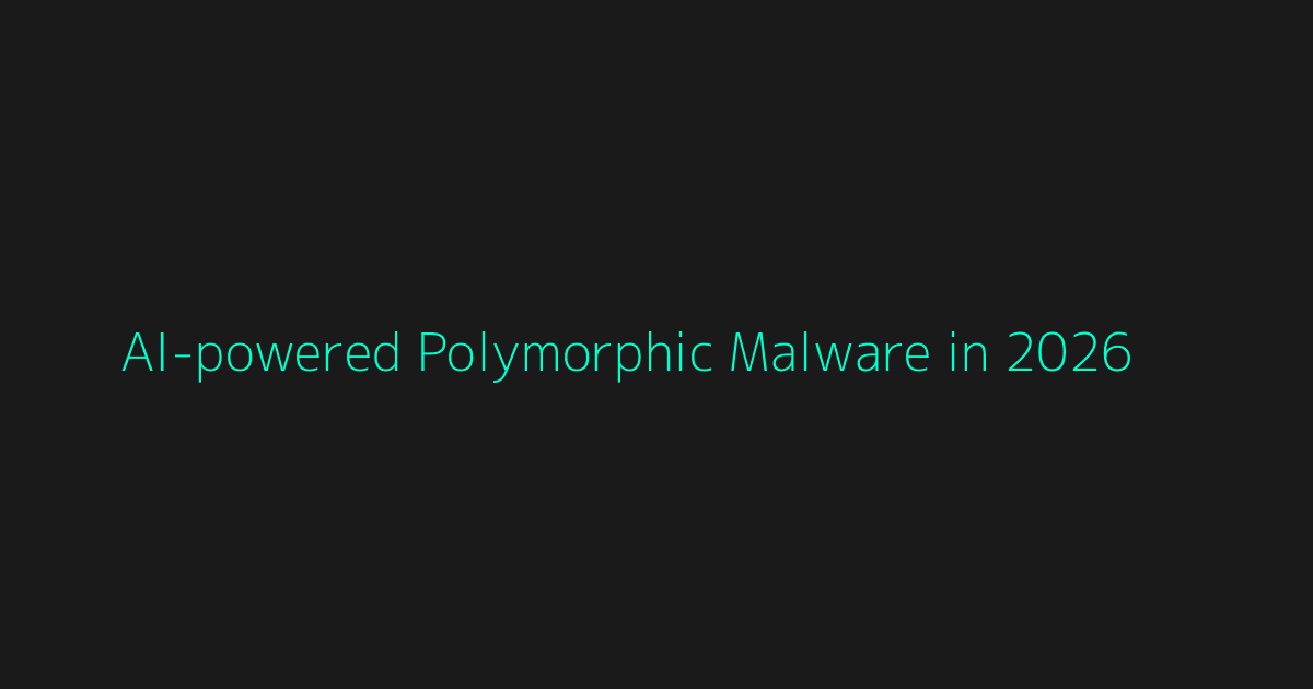 AI-powered Polymorphic Malware in 2026