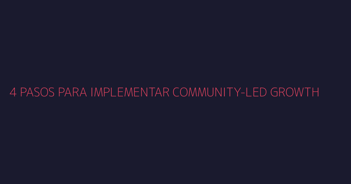 Framework para implementar community-led growth