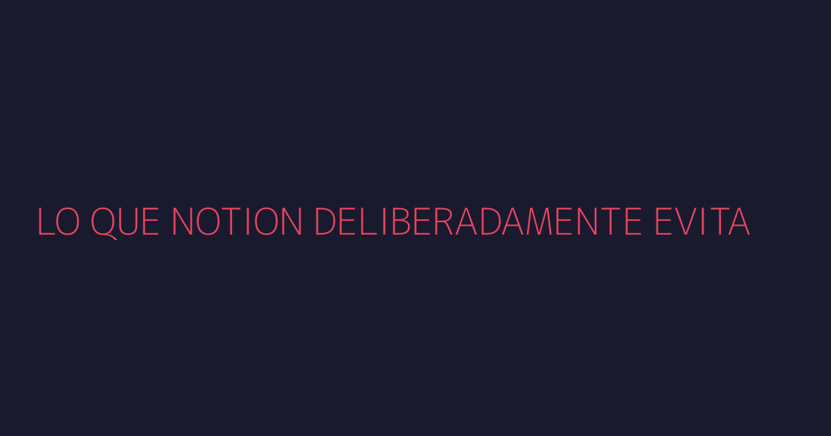 Lo que Notion no hace