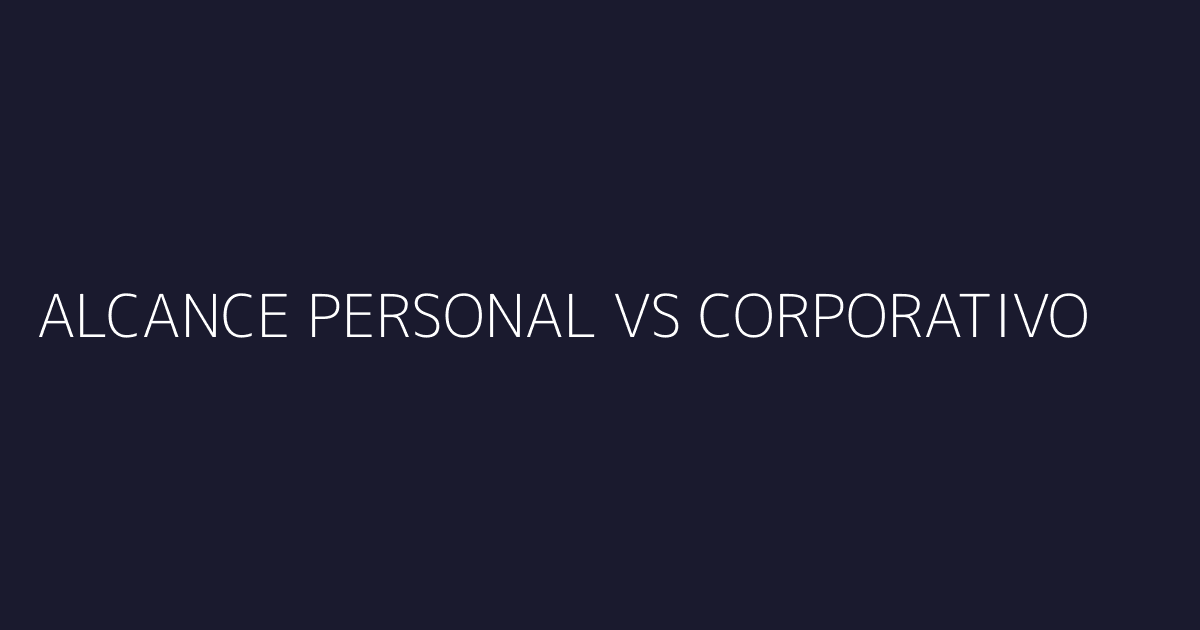Comparativa de alcance personal vs corporativo