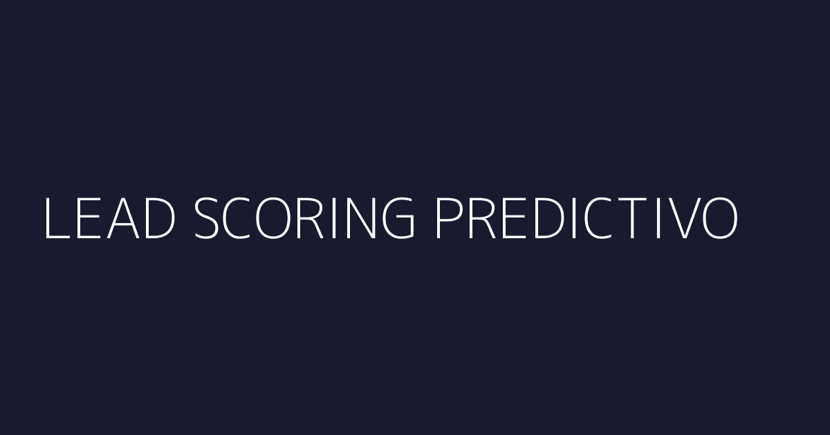 Dashboard de lead scoring predictivo