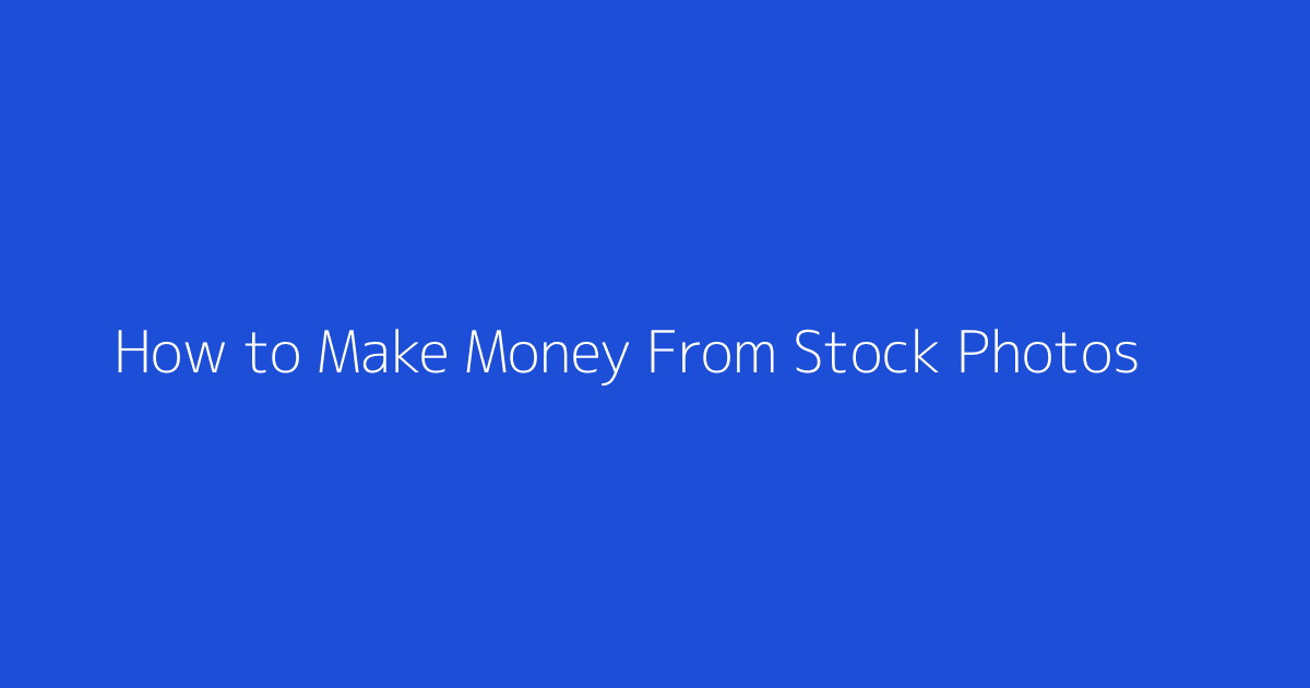 How to Make Money From Stock Photos featured image