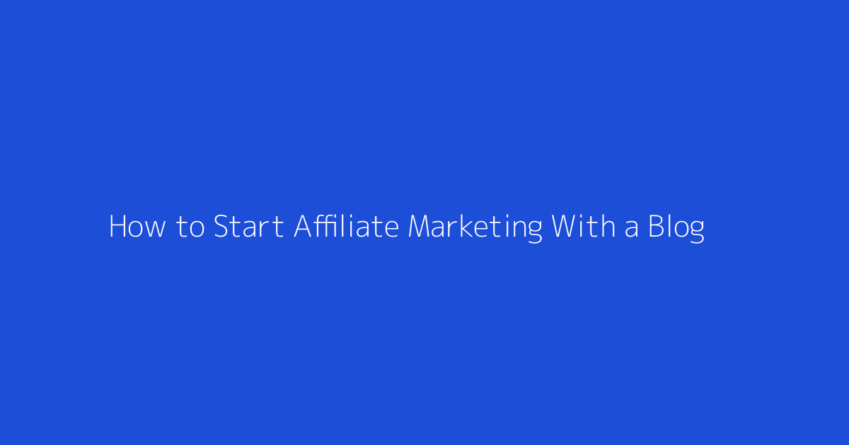 How to Start Affiliate Marketing With a Blog featured image