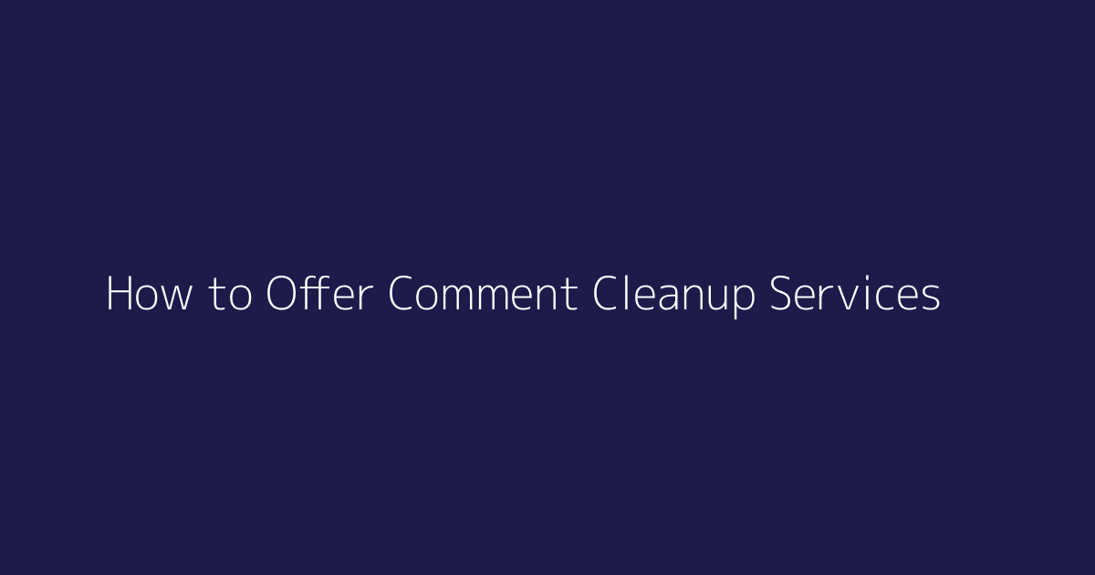 How to Offer Comment Cleanup Services featured image