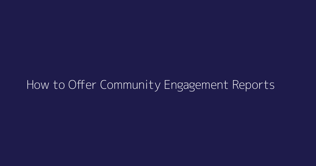 How to Offer Community Engagement Reports featured image