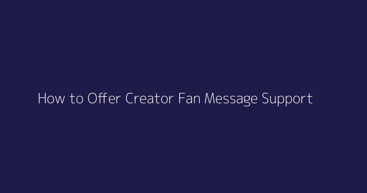 How to Offer Creator Fan Message Support featured image