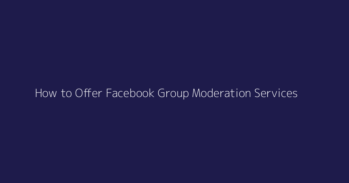 How to Offer Facebook Group Moderation Services featured image