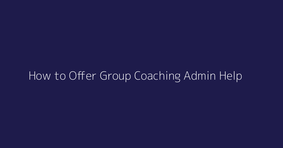 How to Offer Group Coaching Admin Help featured image