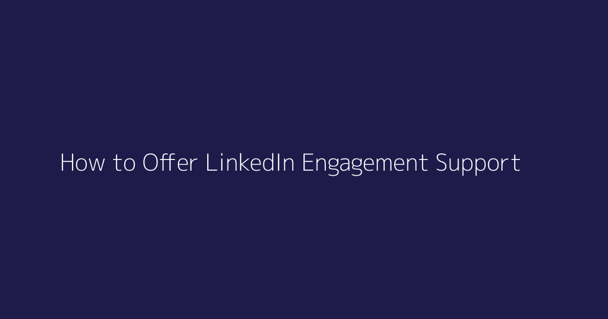 How to Offer LinkedIn Engagement Support featured image