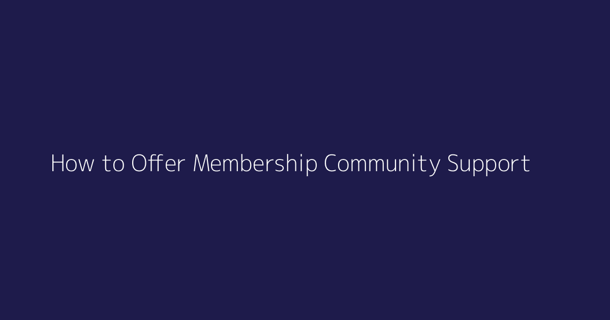 How to Offer Membership Community Support featured image