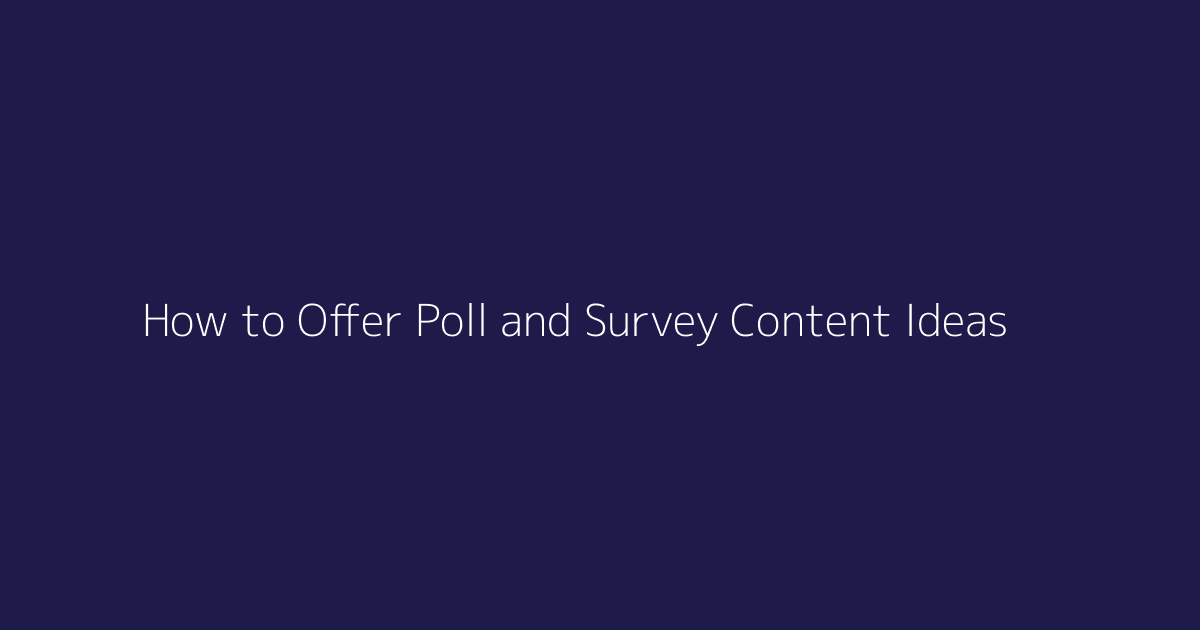 How to Offer Poll and Survey Content Ideas featured image
