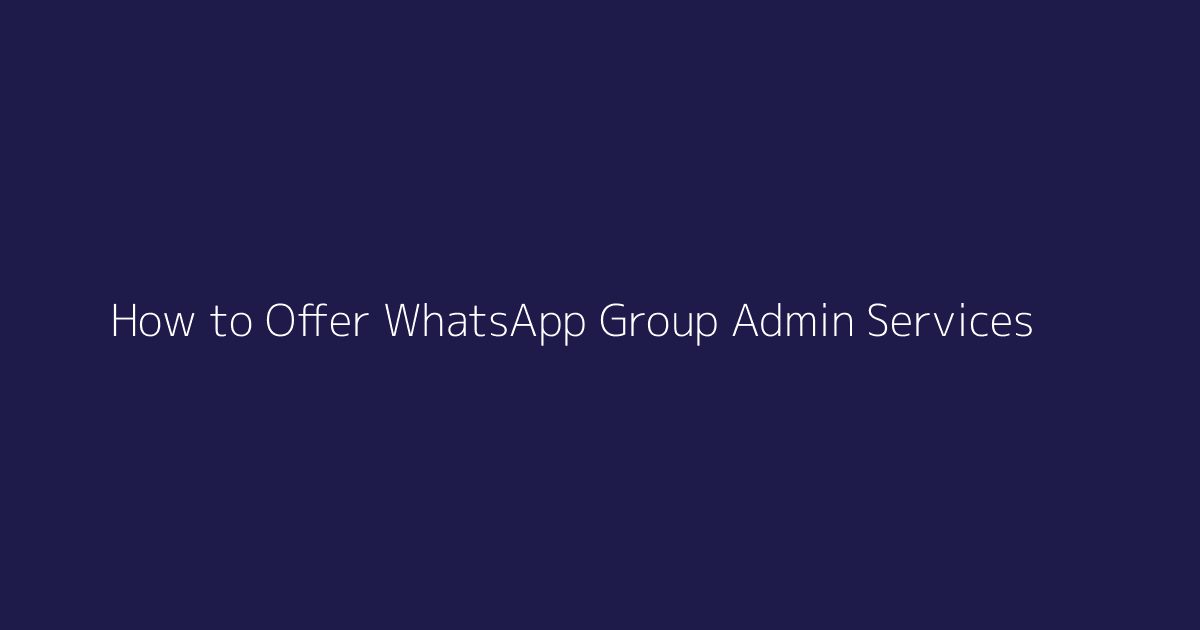 How to Offer WhatsApp Group Admin Services featured image