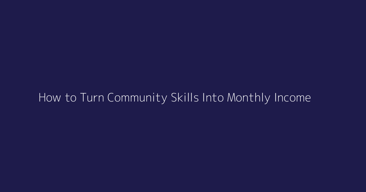 How to Turn Community Skills Into Monthly Income featured image