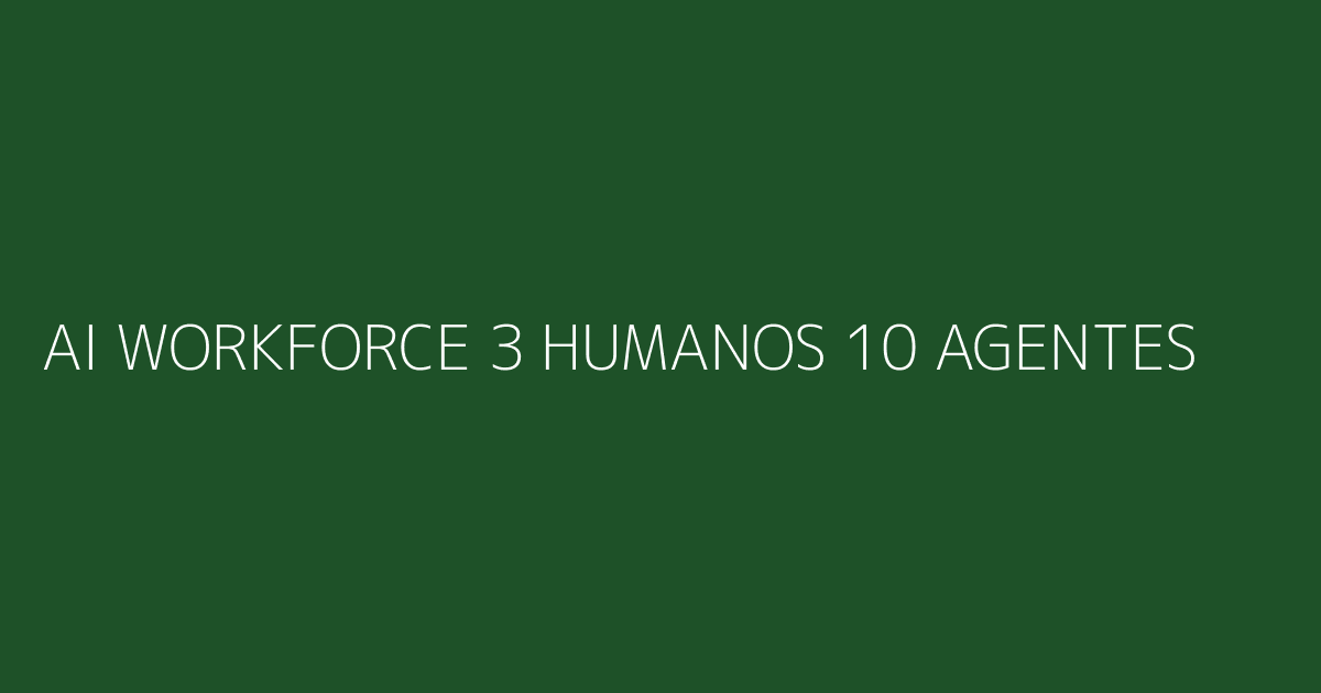 Framework visual del AI Workforce