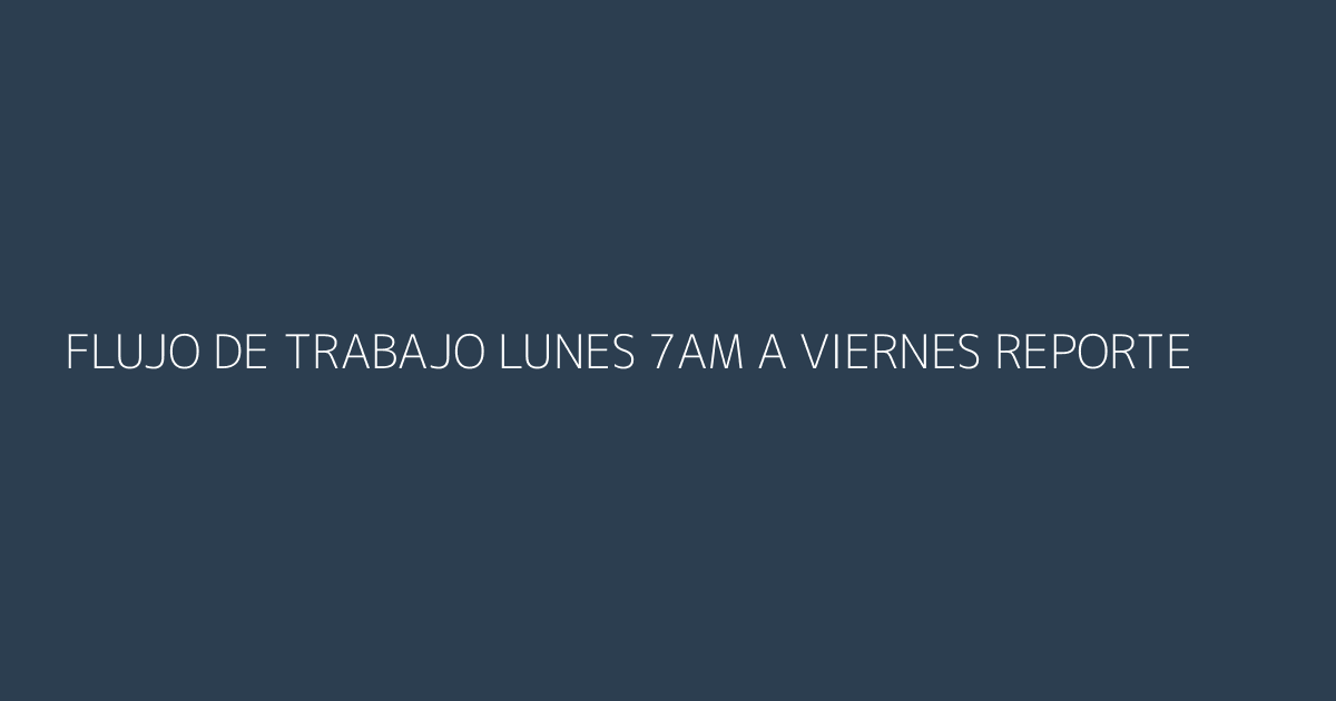 Flujo de trabajo semanal de agentes