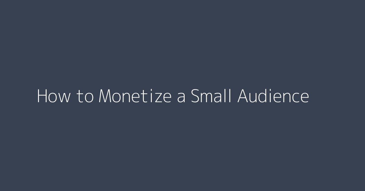 How to Monetize a Small Audience featured image