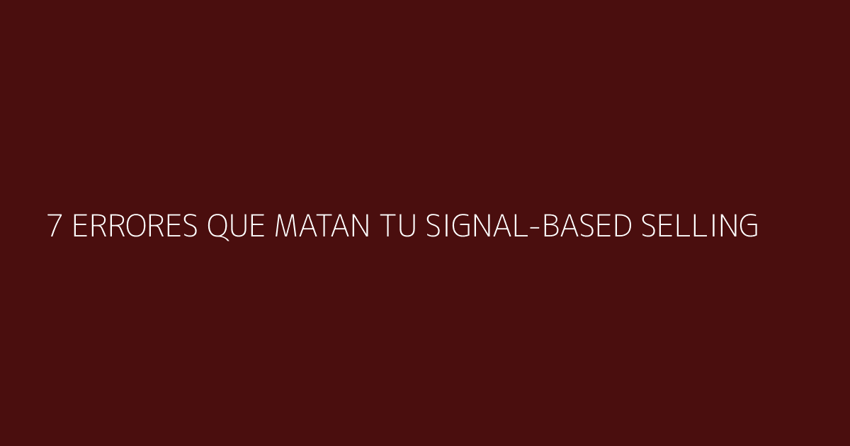 Lista de errores críticos en Signal-Based Selling