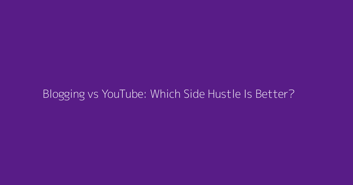Blogging vs YouTube: Which Side Hustle Is Better? featured image