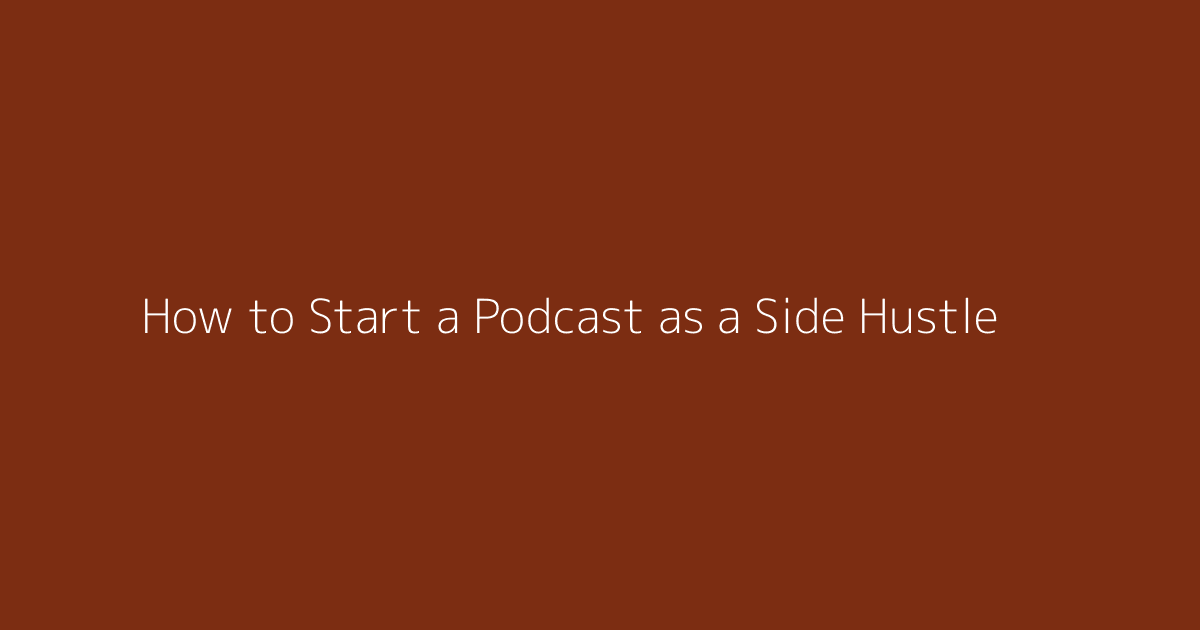 How to Start a Podcast as a Side Hustle featured image