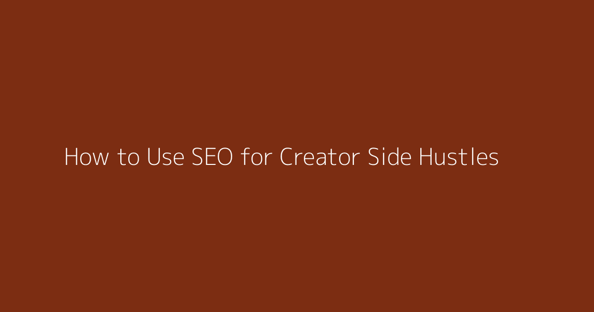 How to Use SEO for Creator Side Hustles featured image