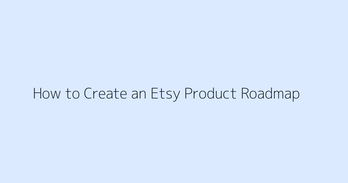 How to Create an Etsy Product Roadmap featured image